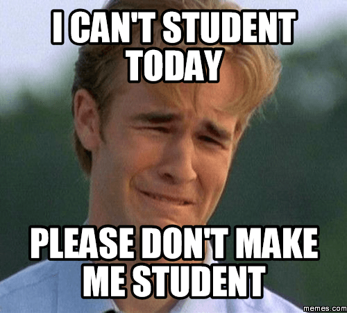 Me today. Student memes. Student Мем. Memes for students. Meme about students.