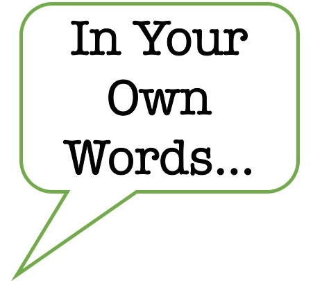 In your own words. Own Words. In my own Words. Use your own Words.