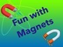 FUN WITH MAGNETS