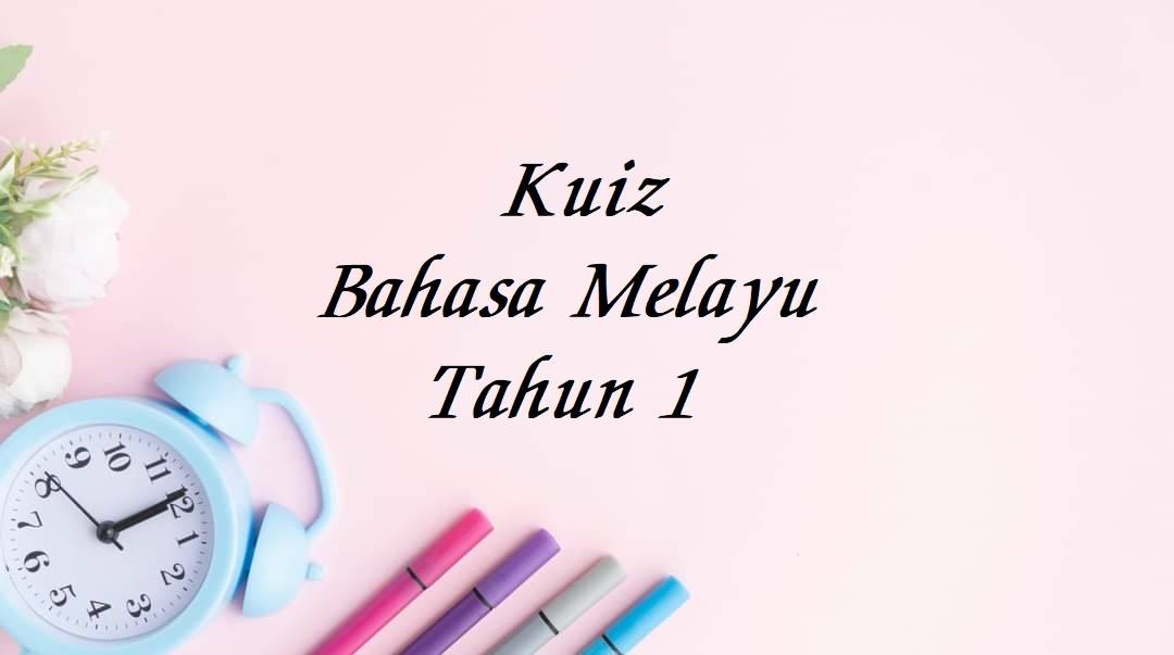 KUIZ BAHASA MELAYU TAHUN 1 | Quizizz