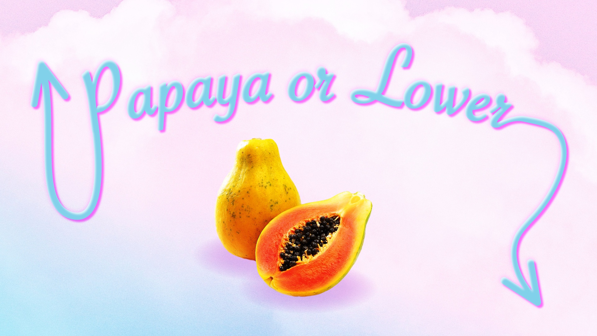 Papaya or Lower