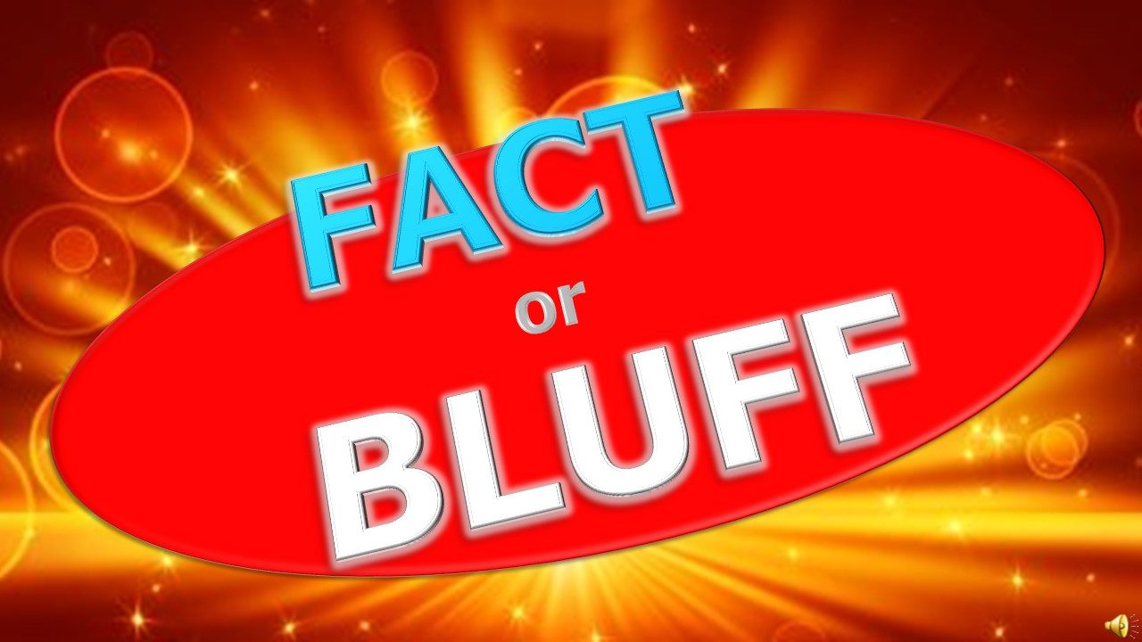 Fact or Bluff game questions & answers for quizzes and worksheets - Quizizz