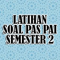 Latihan Soal PAS PAI Semester 2 Kelas XI | 253 Memainkan | Quizizz