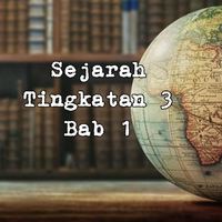 SEJARAH TINGKATAN 3 BAB 1