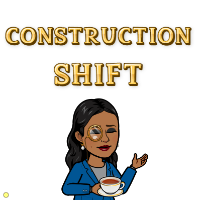 CONSTRUCTION SHIFT