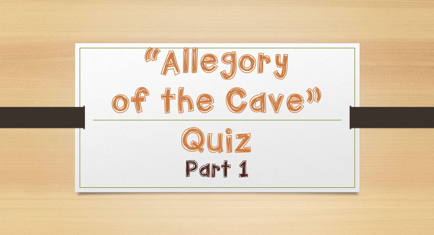 "Allegory Of The Cave" Part 1 | 118 Plays | Quizizz