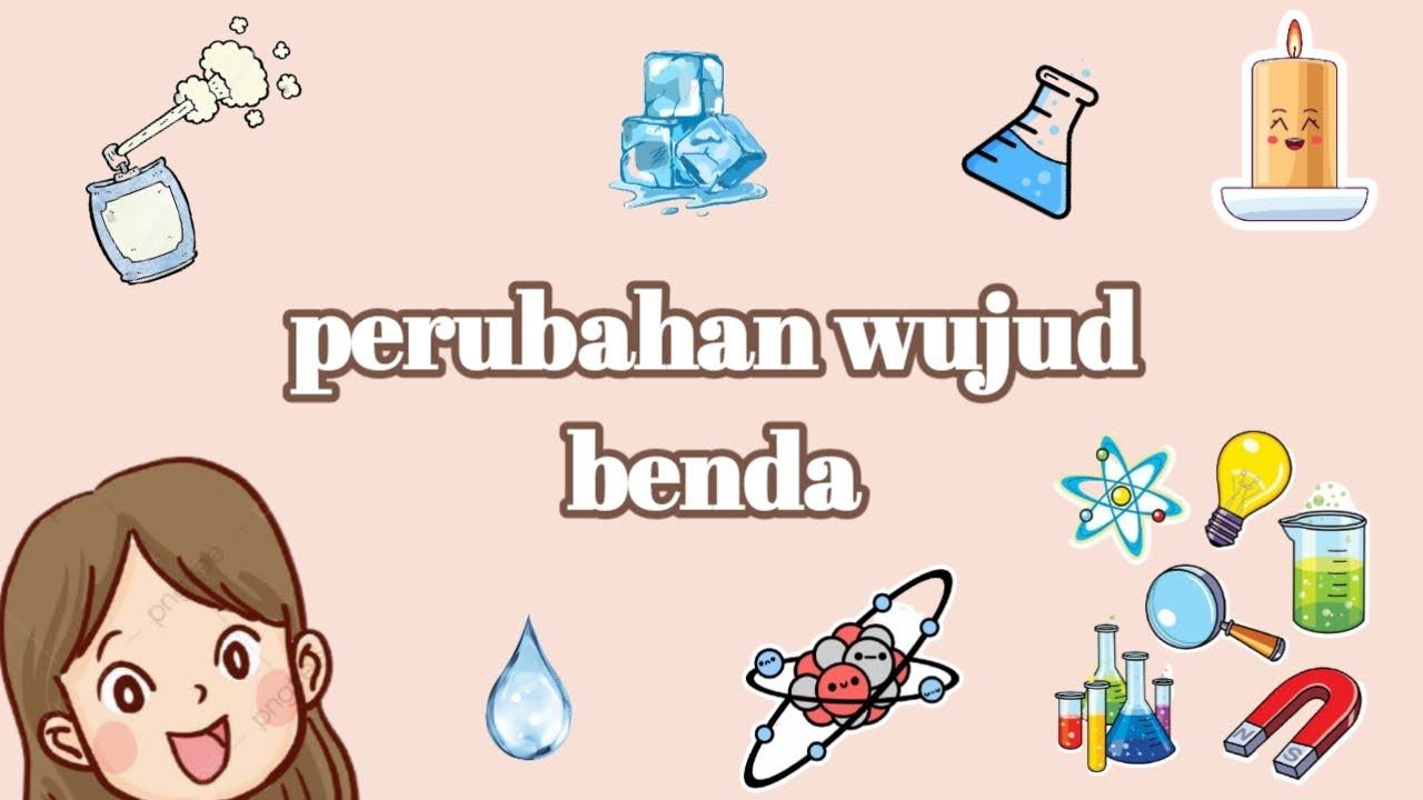 Perubahan Wujud Benda Kelas 4 | Science - Quizizz