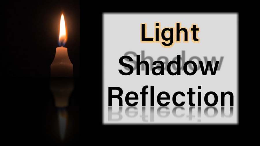 Light, Shadow & Reflection