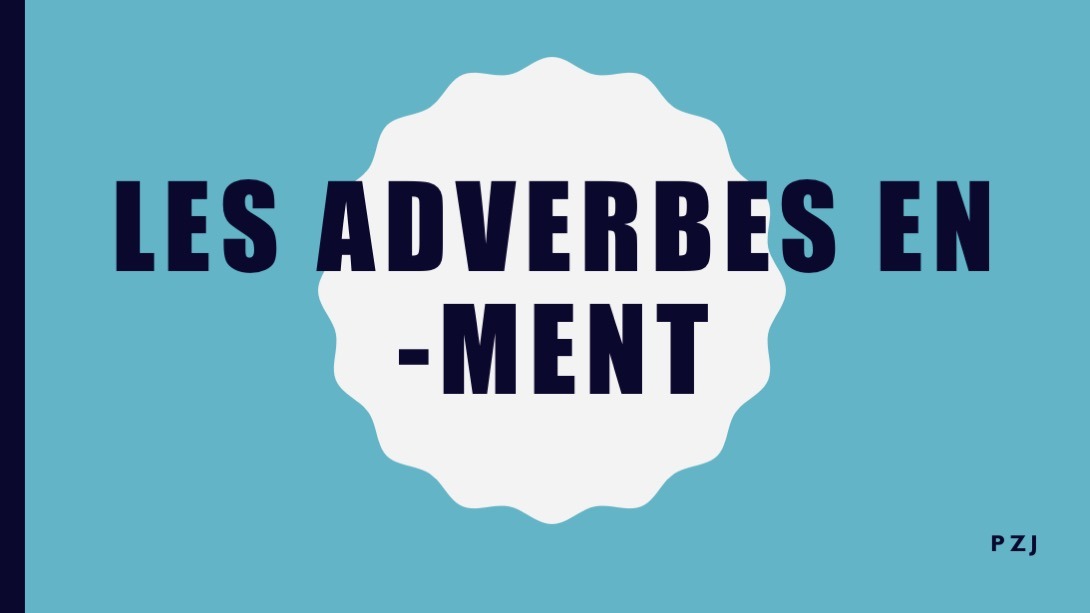 ADVERBES EN -MENT | Quizizz