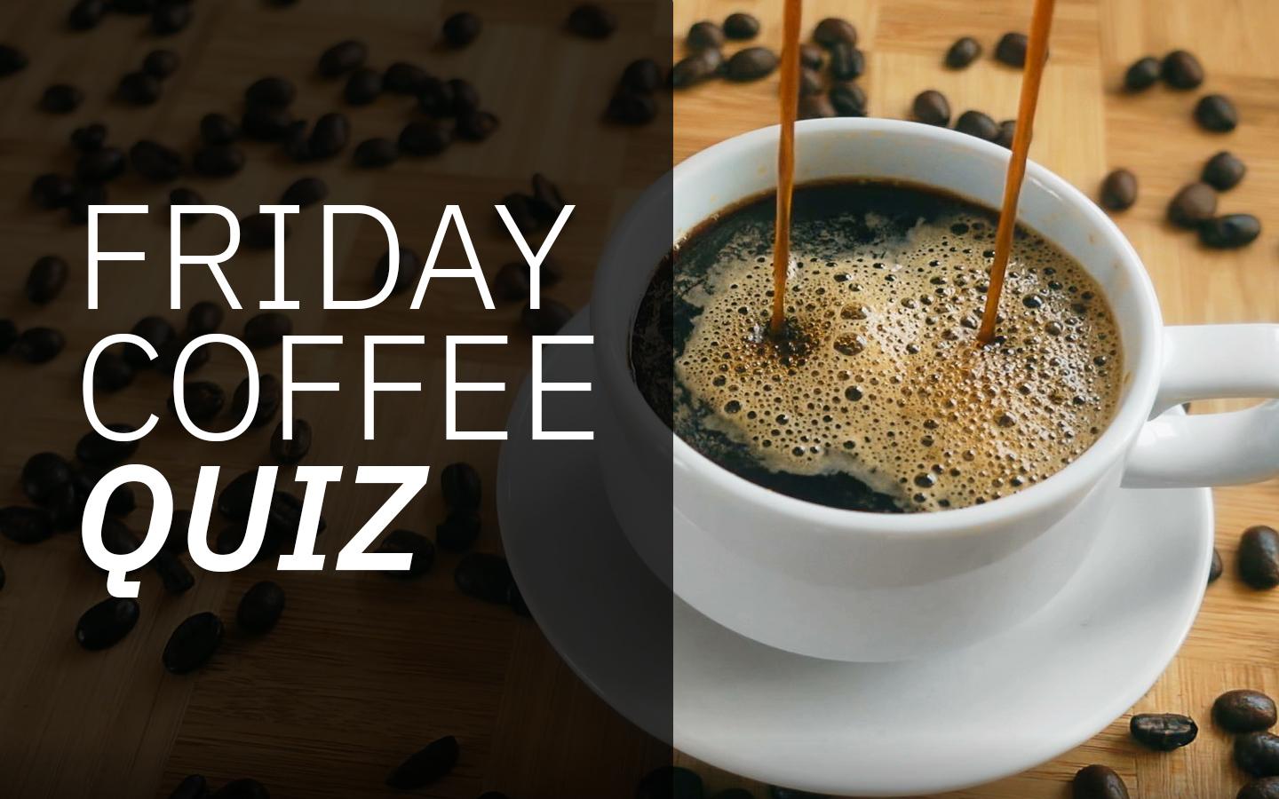 Friday Coffee Quiz - November