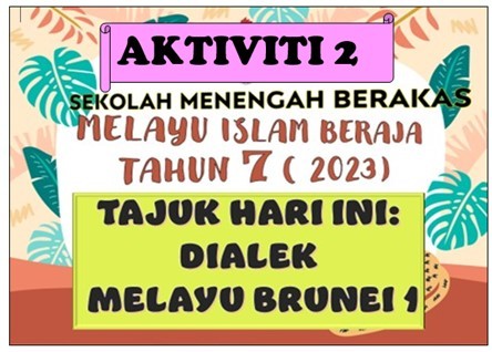 AKTIVITI 2: KUIZ DIALEK MELAYU BRUNEI 1 2023