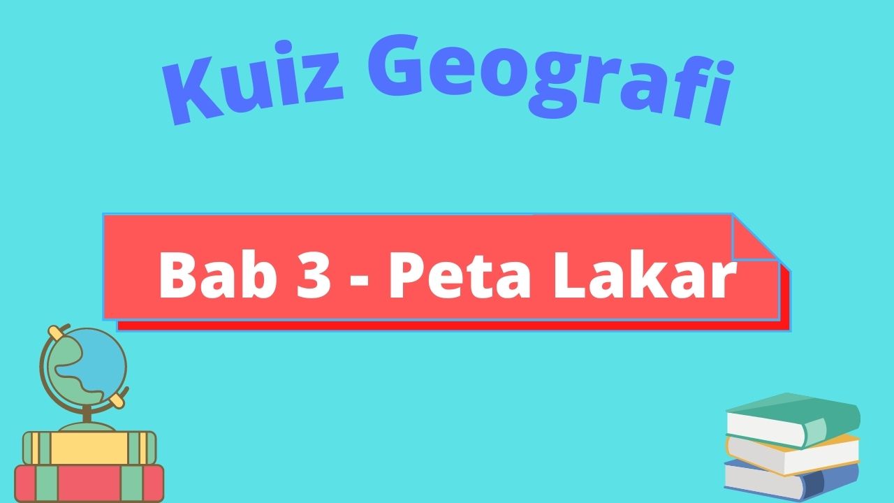 Kuiz Geografi Bab 3 Peta Lakar Geography Quizizz