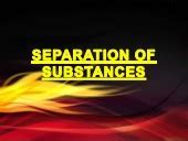 SEPERATION OF SUBSTANCES