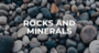 Rocks and Minerals