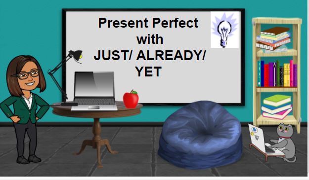 Present Perfect Just- Already- Yet