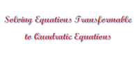 Solving Equations Transformable to Quadratic Equations