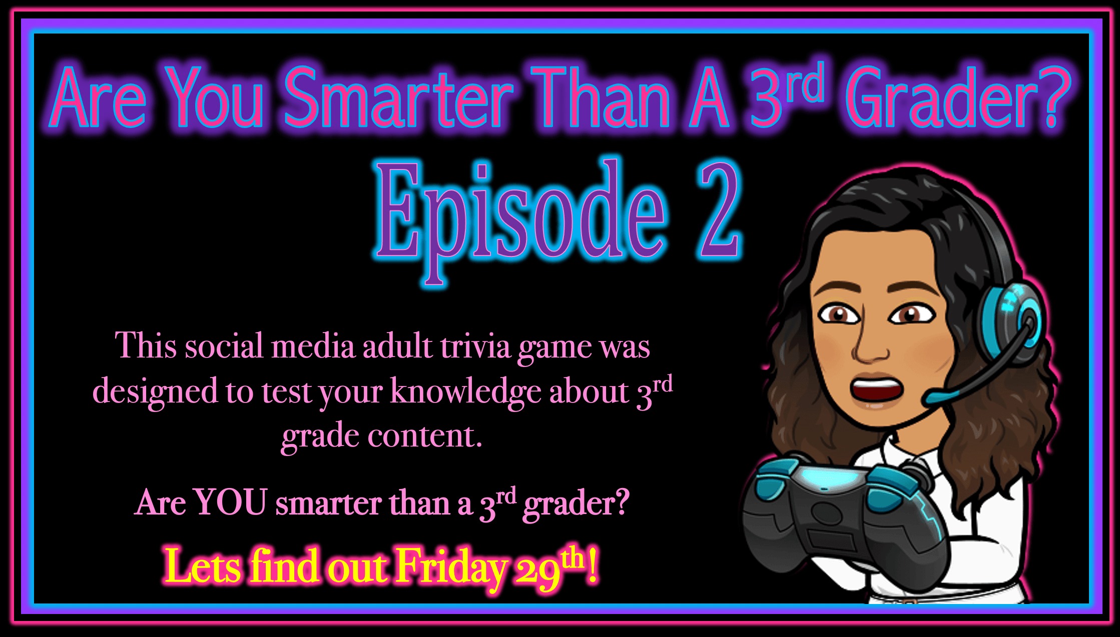 Are You Smarter Than A 3rd Grader: EPISODE 2