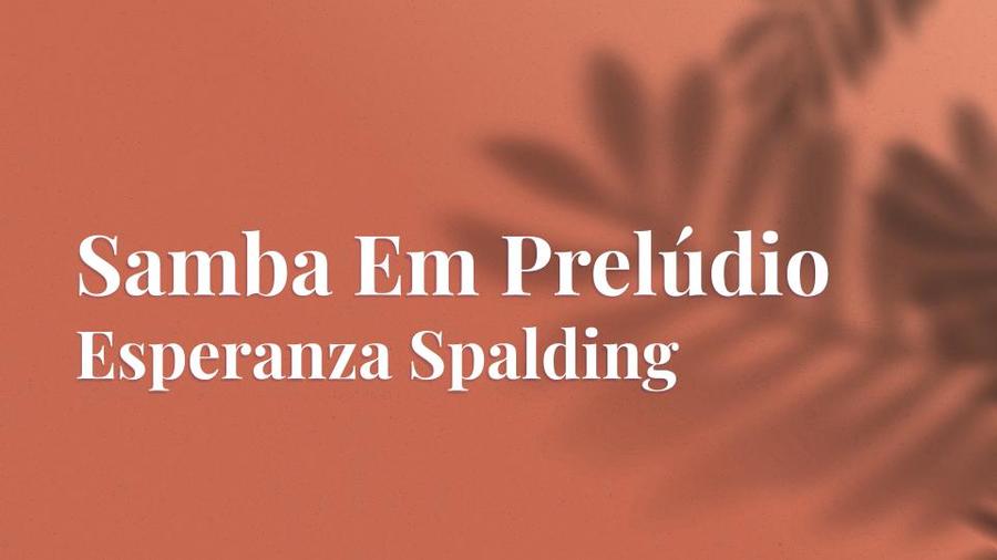 Samba em Prelúdio · Esperanza Spalding