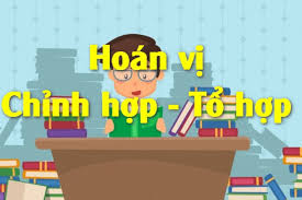 hoán vị và kết hợp - Lớp 12 - Quizizz