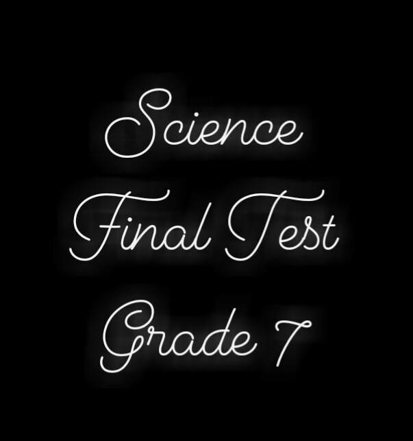 FINAL TEST - SCIENCE (GRADE 7) | 69 Plays | Quizizz