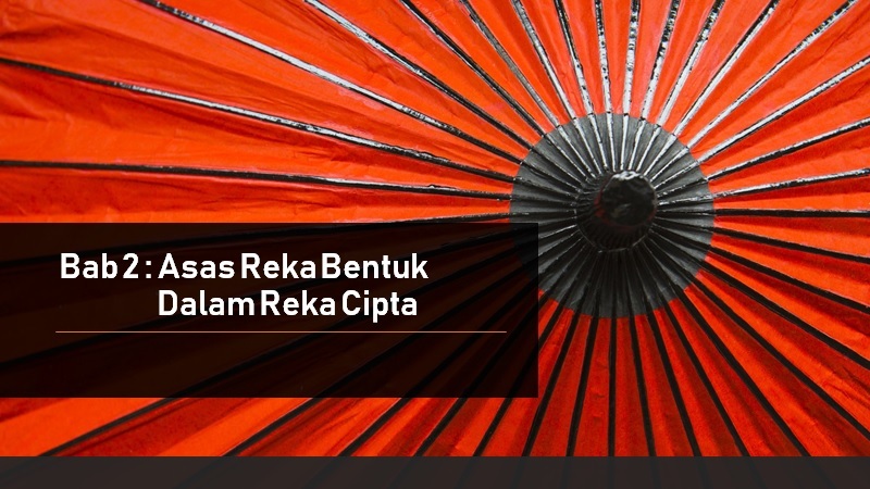 Bab 2 : Asas Reka Bentuk Dalam Reka Cipta