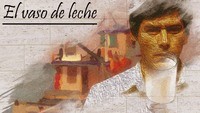 Cuento "El vaso de leche" de Manuel Rojas