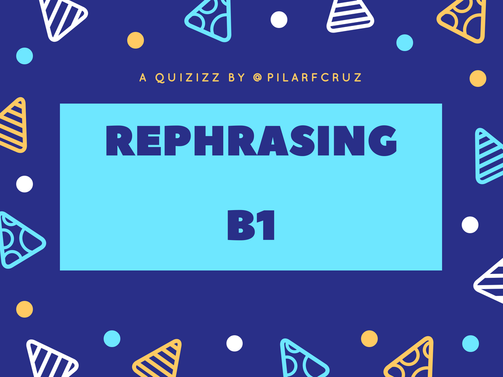 Rephrasing B1 | Grammar Quiz - Quizizz