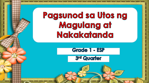 ESP 1 - Pagsunod sa Utos ng Magulang   at Nakakatanda