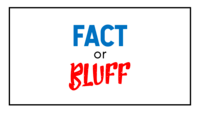 Fact or Bluff