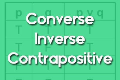 Inverse, Converse and Contrapositive Quizizz