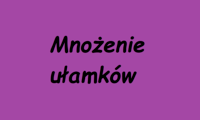 Mnożenie i dzielenie ułamków zwykłych - Klasa 6 - Quiz