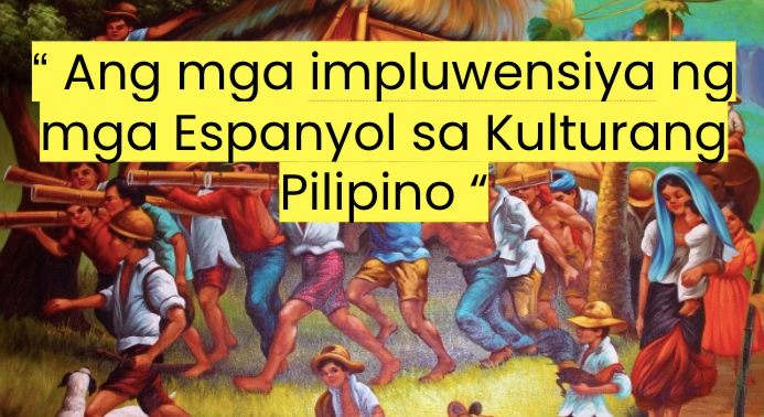 Impluwensiya ng mga Espanyol sa Kulturang Pilipino