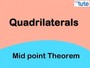 Quadrilaterals and Mid Point Theorem Review