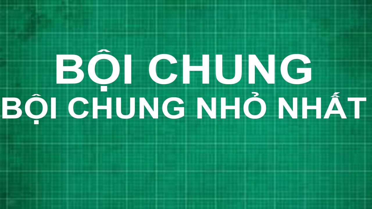 Yếu tố chung lớn nhất - Lớp 6 - Quizizz