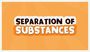 separation of substances