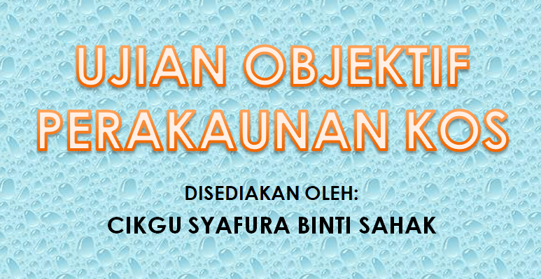 UJIAN OBJEKTIF (Perakaunan Kos)