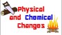 Physical and Chemical Changes