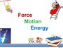 Force, Motion and Energy