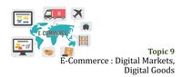 CSC408_Chapter 9: E-Commerce, Digital Markets, Digital Goods